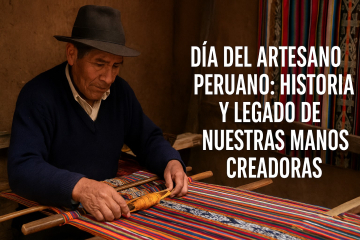 Día del Artesano Peruano historia y legado de nuestras manos creadoras